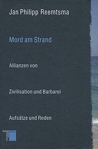 Mord am Strand. Allianzen von Zivilisation und Barbarei: Allianzen von Zivilisation und Barbarei, Aufsätze und Reden von Hamburger Edition